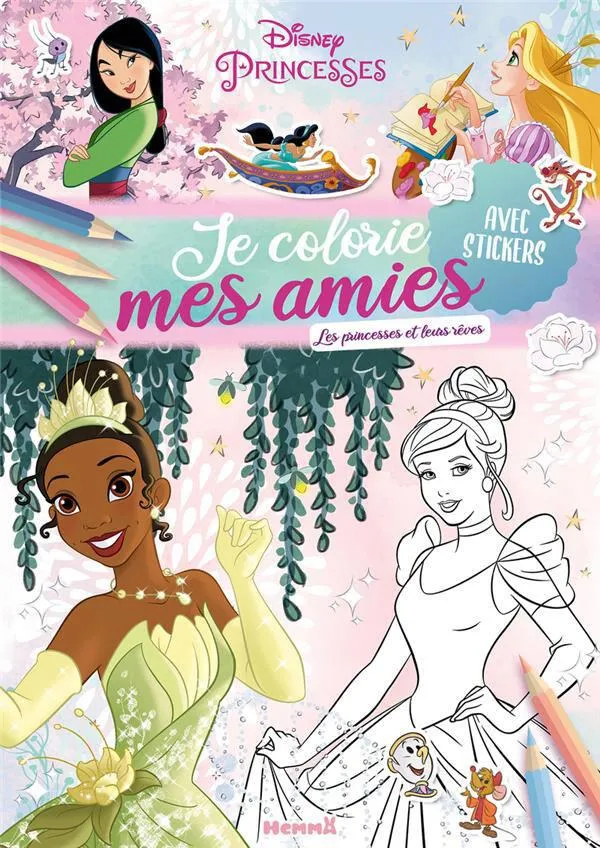 DISNEY PRINCESSES - JE COLORIE MES AMIES - LES PRINCESSES ET LEURS REVES