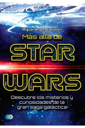 Mas alla de star wars. descubre los misterios y curiosidades de la gran saga galactica